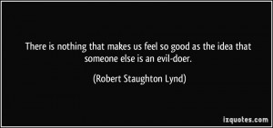 ... as the idea that someone else is an evil-doer. - Robert Staughton Lynd