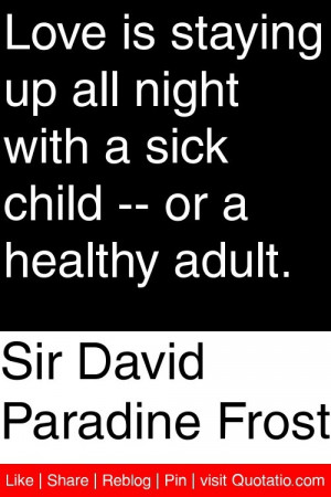 ... all night with a sick child or a healthy adult # quotations # quotes