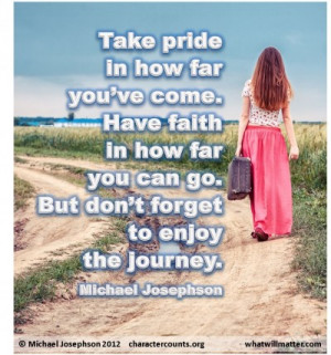Take pride in how far you’ve come. Have faith in how far you can go ...
