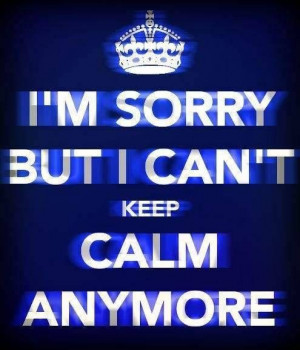 sorry but I can't keep calm anymore