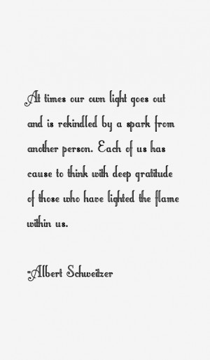 At times our own light goes out and is rekindled by a spark from ...
