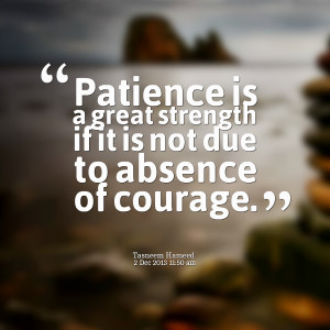 Quotes Picture: patience is a great strength if it is not due to ...