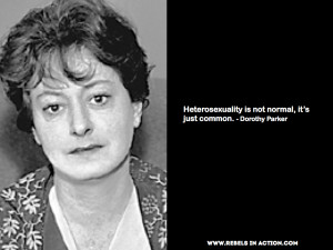 Dorothy Parker Quote Heterosexuality is not normal it's just common