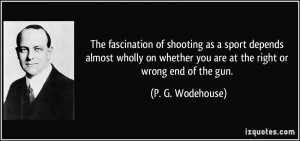 The fascination of shooting as a sport depends almost wholly on ...