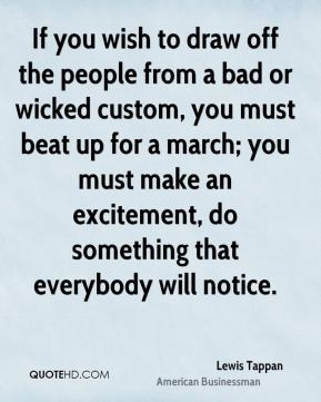 Lewis Tappan - If you wish to draw off the people from a bad or wicked ...