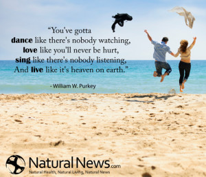 You've gotta dance like there's nobody watching, love like you'll ...