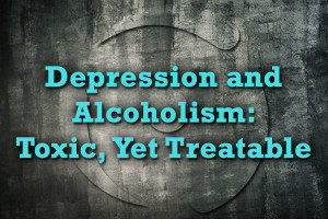 depression and alcoholism toxic yet treatable