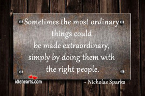 Sometimes the most ordinary things could be made extraordinary,