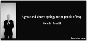 grave and sincere apology to the people of Iraq. - Martin Firrell