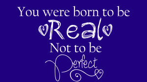 You+were+Born+to+be+Real+not+to+be+perfect+Dark+Blue.png