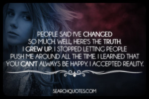 so much. Well, here's the truth. I grew up. I stopped letting people ...