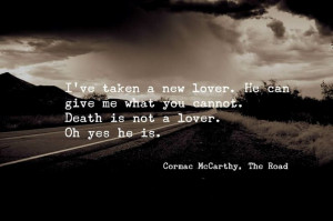 ve taken a new lover. ~Cormac McCarthy, The Road
