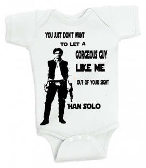 Film Quotes Han Solo Gorgeous Guy Like Me!- Typography Body Suit - May ...