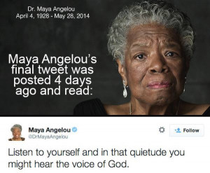And with Wednesday’s passing of Dr. Maya Angelou, these words will ...