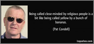 Being called close-minded by religious people is a bit like being ...