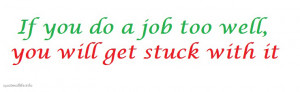 Funny Get A Job Quotes If-you-do-a-job-too-well-you- ...