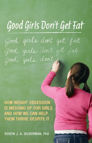 Good Girls Don't Get Fat Book by Dr. Robyn Silverman (weight obsession ...