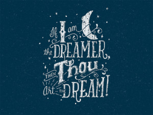 If I am the dreamer, then thou art the dream!