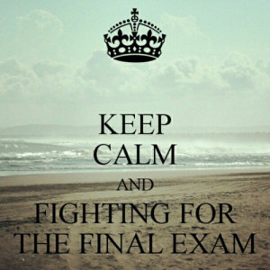 final exam keep clam and fighting for the final exam