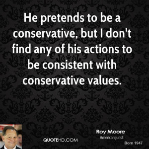 ... find any of his actions to be consistent with conservative values