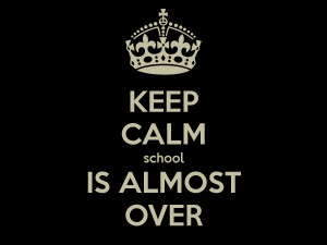 keep-calm-school-is-almost-over-44.png