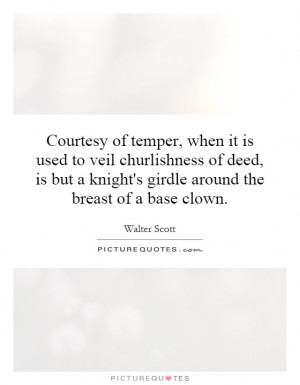... knight's girdle around the breast of a base clown. Picture Quote #1