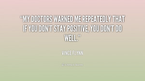 My doctors warned me repeatedly that if you don't stay positive, you ...
