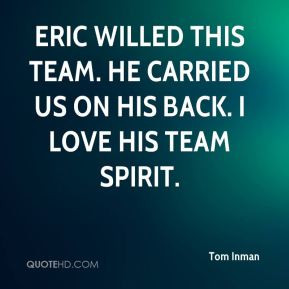 ... willed this team. He carried us on his back. I love his team spirit