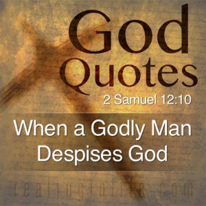 Godly Man Quotes When a godly man despises god