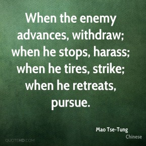 Mao Tse-Tung - When the enemy advances, withdraw; when he stops ...
