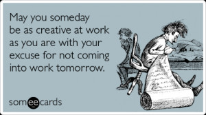 Funny+Workplace+Ecard%3A+May+you+someday+be+as+creative+at+work+as+you ...
