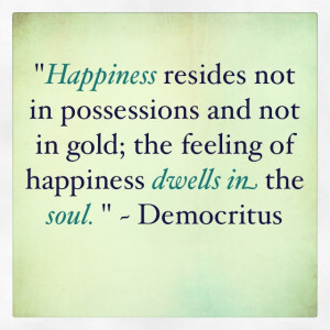 Happiness Dwells In The Soul Happiness Quote Democritus C 460 C 370