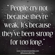 have been dealing with so much and being strong that you have to break ...