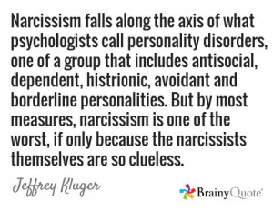 ... because the narcissists themselves are so clueless. / Jeffrey Kluger