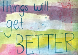 things will get BETTER !