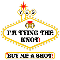 Wedding Saying: I Am Tying The Knot Buy Me A Shot