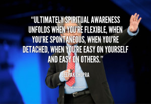 Ultimately spiritual awareness unfolds when you're flexible, when you ...