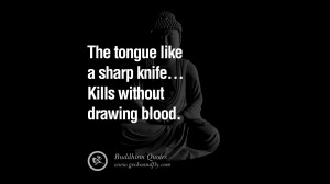 The tongue like a sharp knife... Kills without drawing blood. anger ...