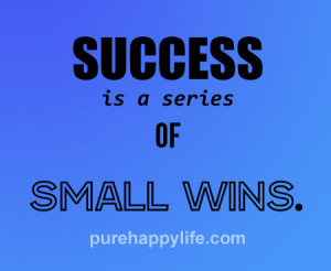 Success Quotes: Success is a series of small wins…