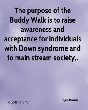 Bryan Brown - The purpose of the Buddy Walk is to raise awareness and ...
