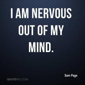 Sam Page - I am nervous out of my mind.