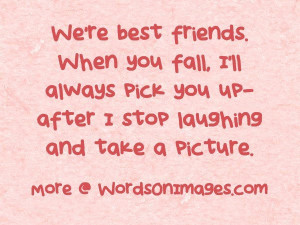 Quotes About Laughter With Best Friends We are best friends. when you