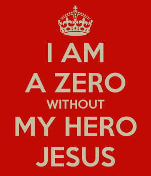 Jesus Is My Hero Zero without my hero jesus