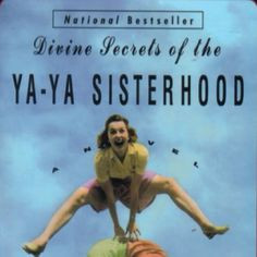 Divine secrets of the ya-ya sisterhood More