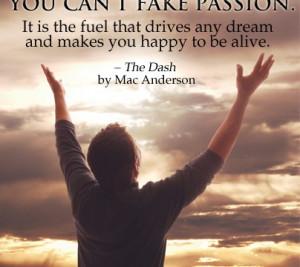 You can't fake passion quote by Mac Anderson from The Dash
