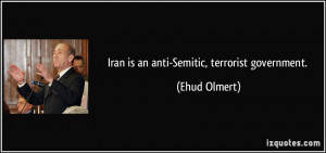 Iran is an anti-Semitic, terrorist government. - Ehud Olmert