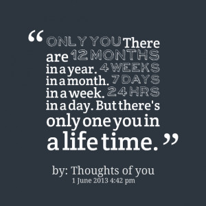 Quotes Picture: only you there are 12 months in a year 4 weeks in a ...