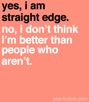 Si, soy straight edge. No, no pienso que soy mejor que quienes no lo ...