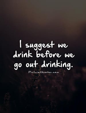 Drinking Quotes Funny Drinking Quotes Drink Quotes