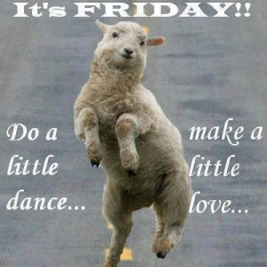 Do a little dance - It's Friday Lamb.